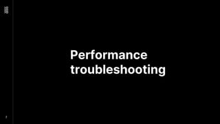 Performance
troubleshooting
7
 