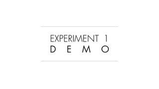 EXPERIMENT 1
D E M O
 