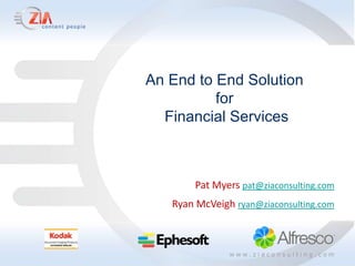 An End to End Solution
          for
  Financial Services



       Pat Myers pat@ziaconsulting.com
   Ryan McVeigh ryan@ziaconsulting.com
 