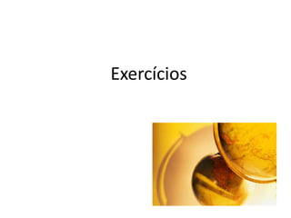 Exercícios
 
