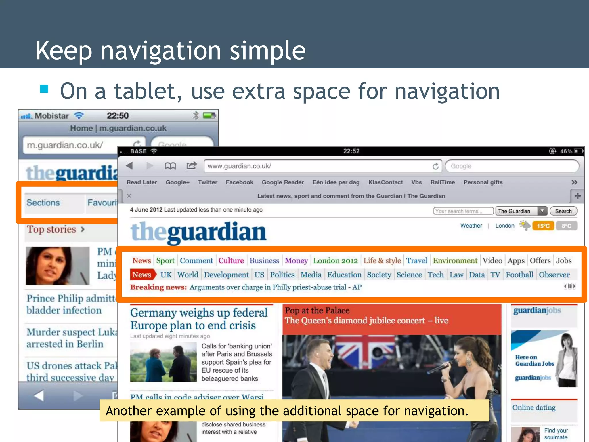 Keep navigation simple
 On a tablet, use extra space for navigation




      Another example of using the additional space for navigation.
 