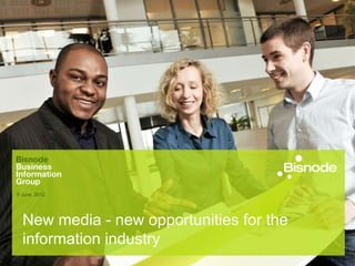 8 June, 2012




  New media - new opportunities for the
  information industry
 