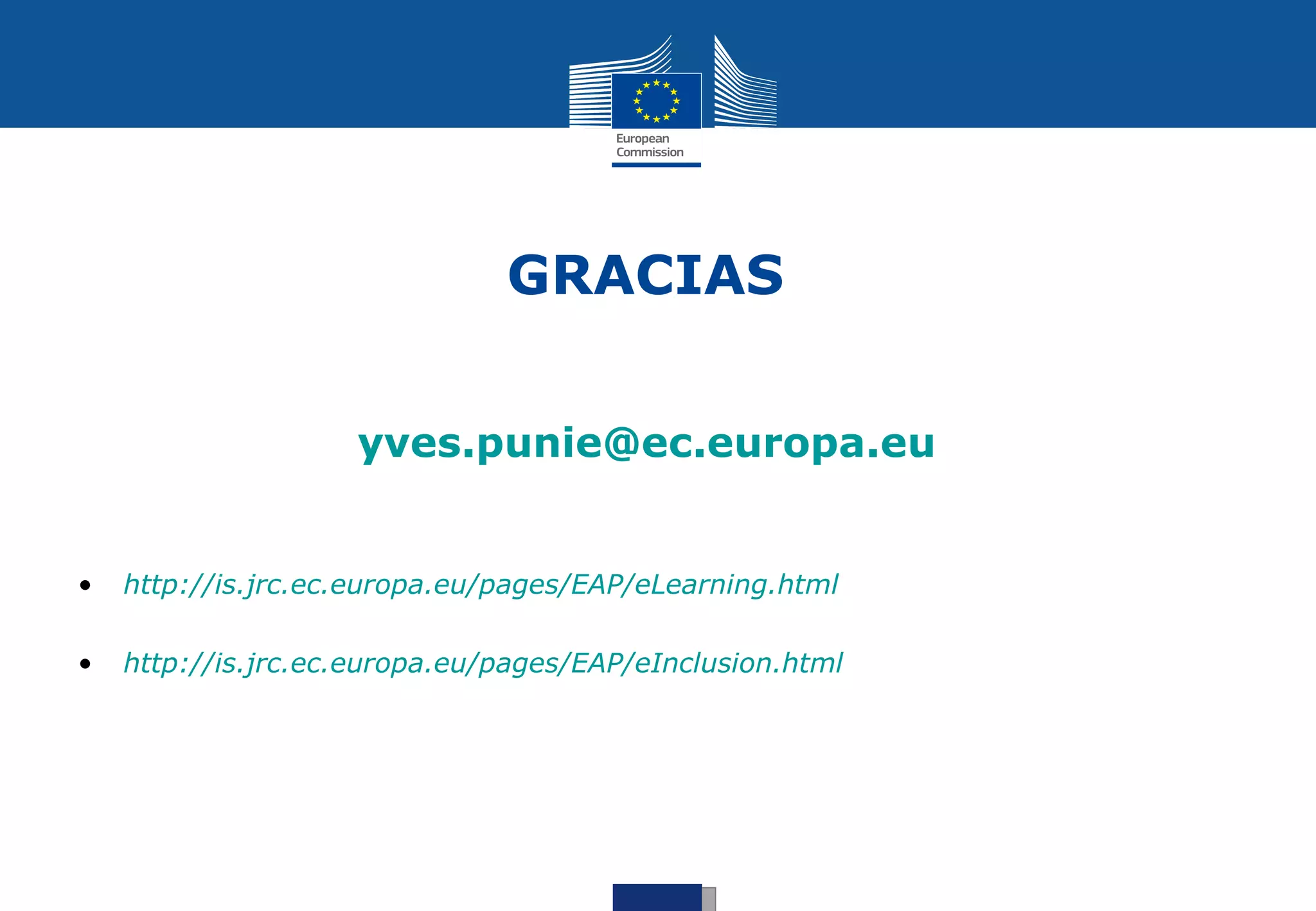 GRACIAS


                    yves.punie@ec.europa.eu


•   http://is.jrc.ec.europa.eu/pages/EAP/eLearning.html

•   http://is.jrc.ec.europa.eu/pages/EAP/eInclusion.html
 