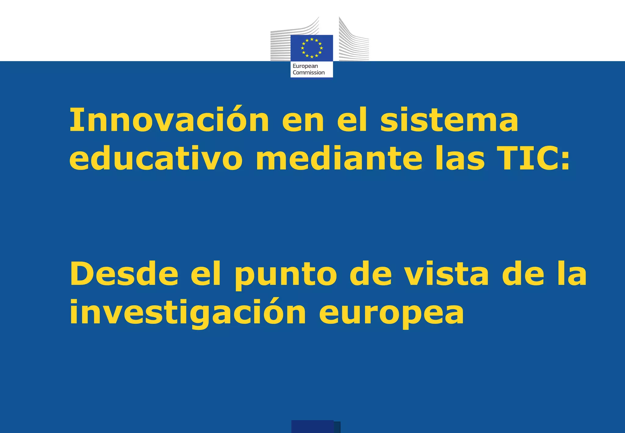 Innovación en el sistema
educativo mediante las TIC:


Desde el punto de vista de la
investigación europea
 