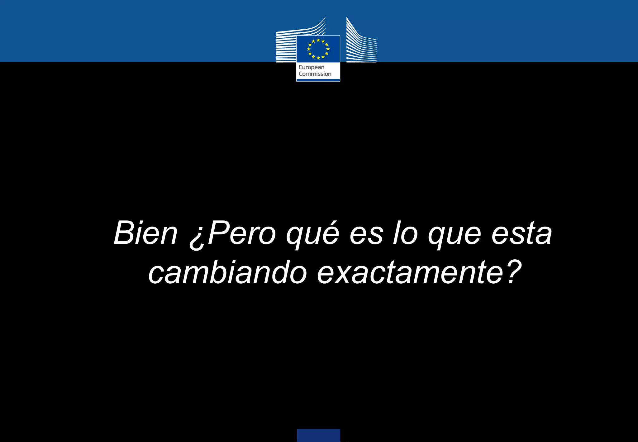Bien ¿Pero qué es lo que esta
  cambiando exactamente?
 