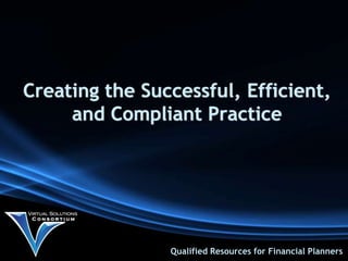 Creating the Successful, Efficient,
     and Compliant Practice




                Qualified Resources for Financial Planners
 