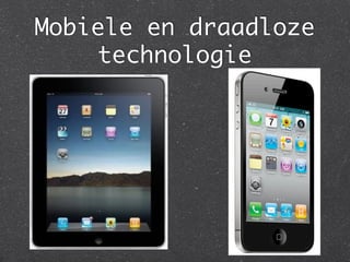 Mobiele en draadloze
    technologie	
 