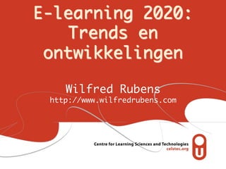 E-learning 2020:
   Trends en
 ontwikkelingen	

    Wilfred Rubens	
 http://www.wilfredrubens.com	
 