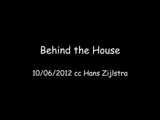 Behind the House

10/06/2012 cc Hans Zijlstra
 