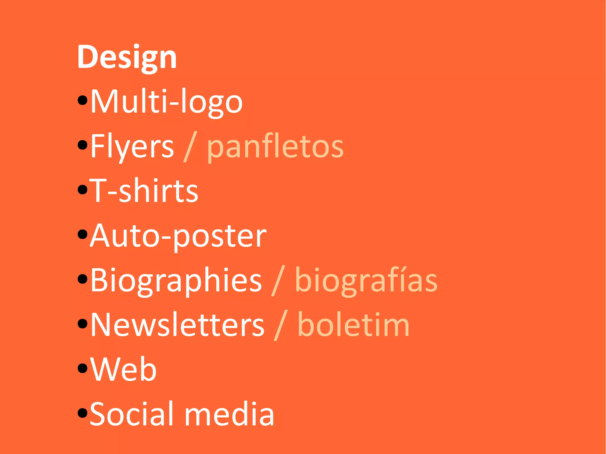 Design
●Multi-logo

●Flyers / panfletos

●T-shirts

●Auto-poster

●Biographies / biografías

●Newsletters / boletim

●Web

●Social media
 