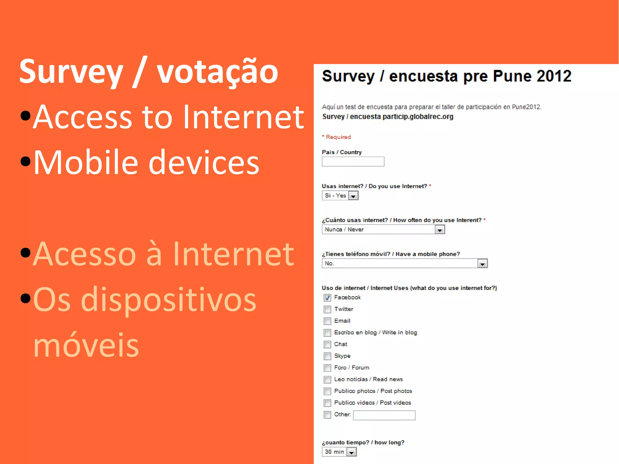 Survey / votação
●Access to Internet

●Mobile devices




●Acesso à Internet
●Os dispositivos


 móveis
 