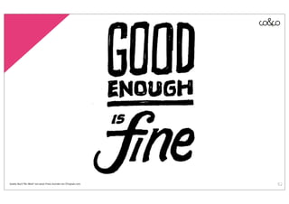 Quelle: Buch “Re-Work” von Jason Fried, Gründer von 37signals.com   62
 