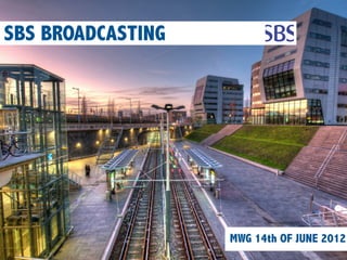 SBS BROADCASTING




                   MWG 14th OF JUNE 2012
 