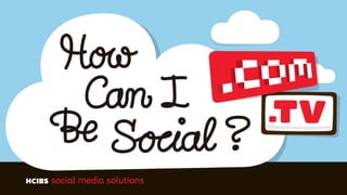 How-Can-I-Be-Social.com | @hcibs | facebook.com/hcibs |
hcibs.tv
 
