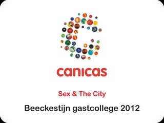 Sex & The City
Beeckestijn gastcollege 2012
 