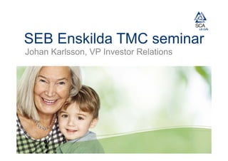 SEB Enskilda TMC seminar
Johan Karlsson, VP Investor Relations
 