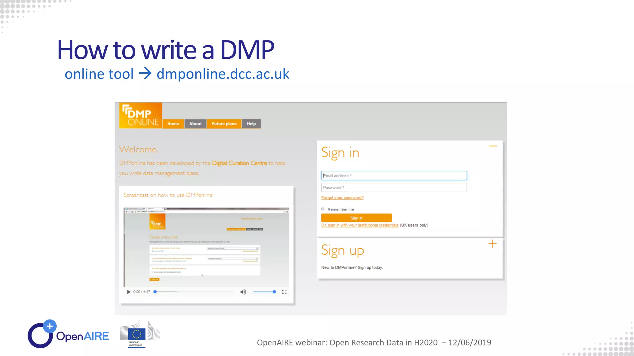 OpenAIRE webinar: Open Research Data in H2020 – 12/06/2019
HowtowriteaDMP
online tool  dmponline.dcc.ac.uk
 