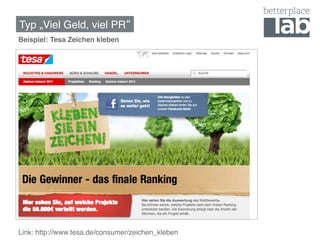 Typ „Viel Geld, viel PR !
Beispiel: Tesa Zeichen kleben!

!




Link: http://www.tesa.de/consumer/zeichen_kleben !
 