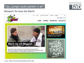 Typ „Junge Leute packen´s an !
Beispiel: Du hast die Macht!




Link: http://www.duhastdiemacht.de/ !
 