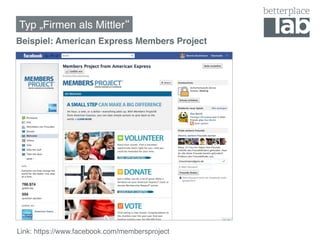 Typ „Firmen als Mittler !
Beispiel: American Express Members Project!




Link: https://www.facebook.com/membersproject !
 