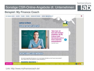 Sonstige CSR-Online-Angebote dt. Unternehmen!
Beispiel: My Finance Coach!
!
!
!




    Link: http://www.myﬁnancecoach.de/ !
 