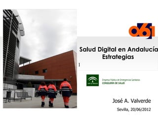 Salud Digital en Andalucía
       Estrategias
1




          José A. Valverde
            Sevilla, 20/06/2012
 