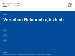 Vorschau Relaunch ajb.zh.ch




Bildungsdirektion Kanton Zürich | Amt für Jugend und Berufsberatung | Dörflistrasse 120 | Postfach | 8090 Zürich | www.ajb.zh.ch
 