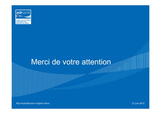 Merci de votre attention




                           21 juin 2012
 