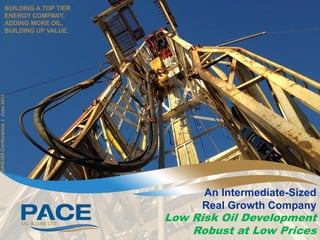 BUILDING A TOP TIER
                         ENERGY COMPANY,
                         ADDING MORE OIL,
                         BUILDING UP VALUE.
GHS100 Conference | June 2012




                                                    An Intermediate-Sized
                                                    Real Growth Company
                                               Low Risk Oil Development
                                                   Robust at Low Prices
 