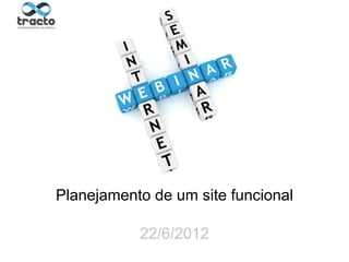 Planejamento de um site funcional

           22/6/2012      Ministrante: André Rosa
                                 @andremarmota
 