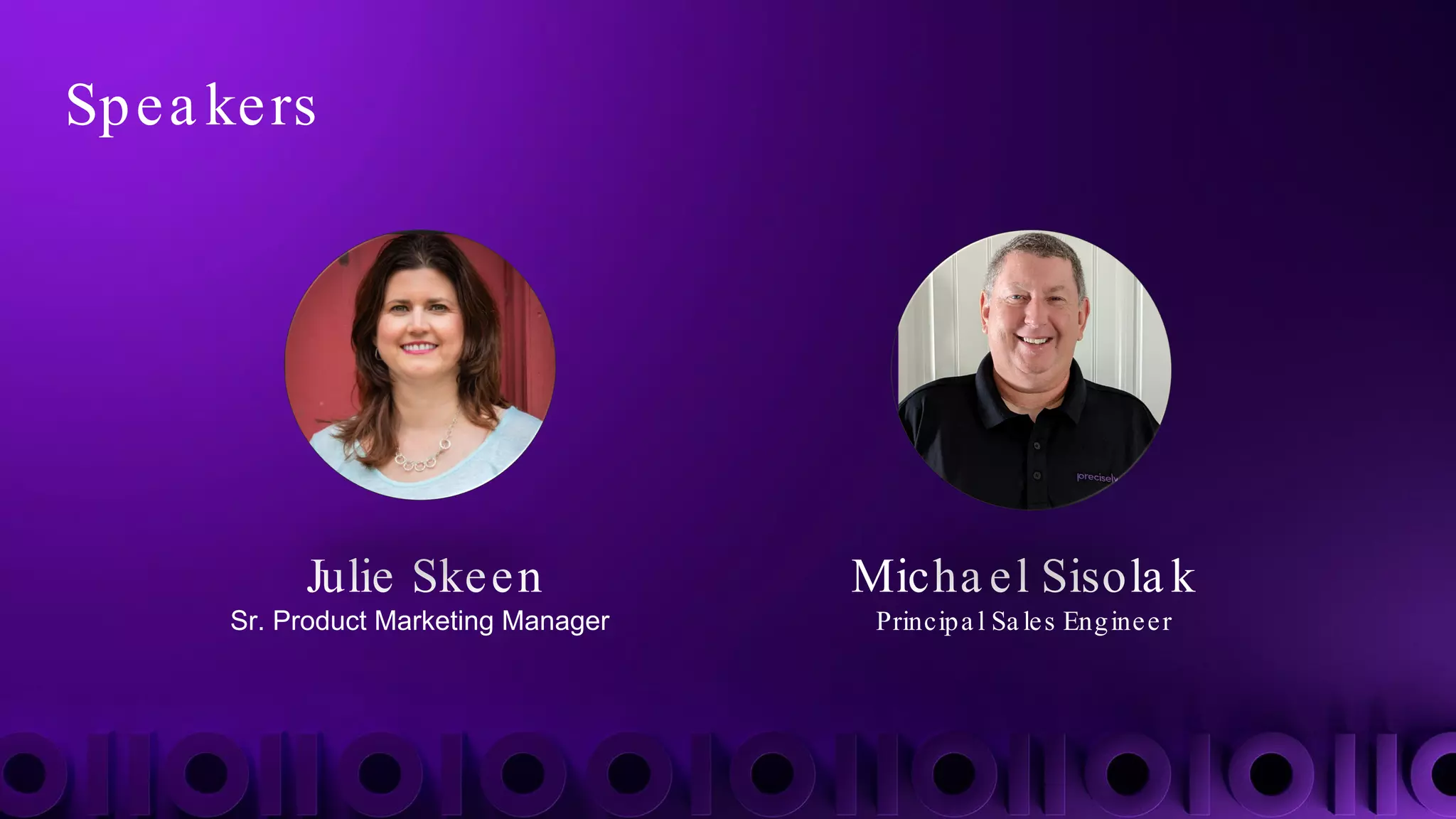 Spea kers
Julie Skeen
Sr. Product Marketing Manager
Micha el Sisola k
Principa l Sa les Engineer
 