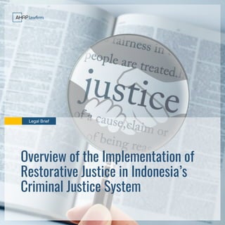 Legal Brief
Overview of the Implementation of
Restorative Justice in Indonesia’s
Criminal Justice System
 