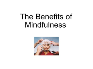 The Beneﬁts of
Mindfulness
 
