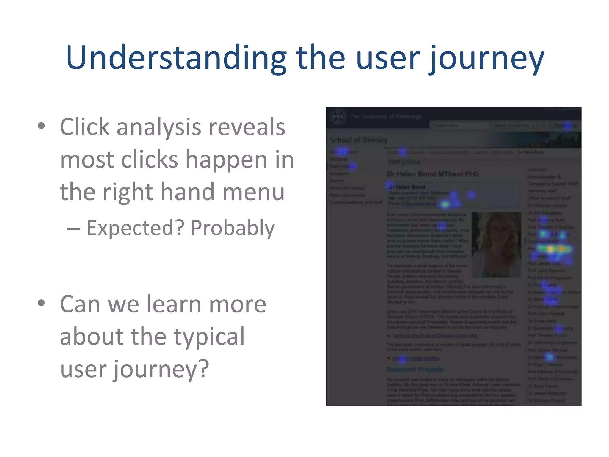 Understanding the user journey
• Click analysis reveals
  most clicks happen in
  the right hand menu
  – Expected? Probably


• Can we learn more
  about the typical
  user journey?
 
