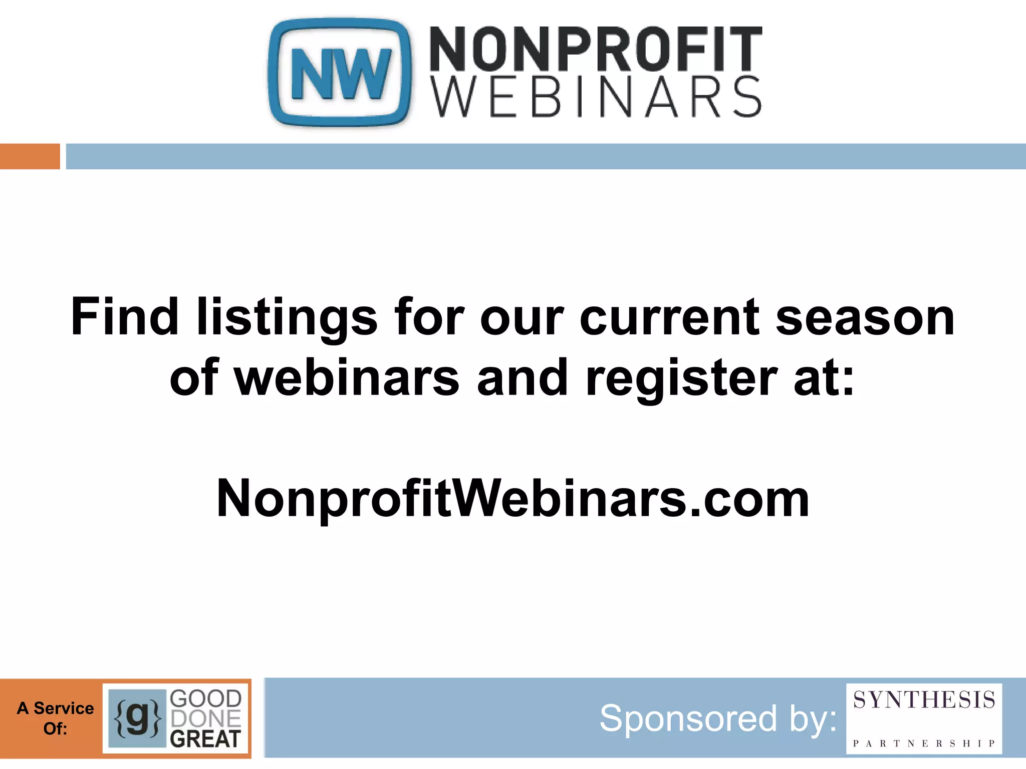 Find listings for our current season
          of webinars and register at:

            NonprofitWebinars.com


A Service
   Of:                     Sponsored by:
 