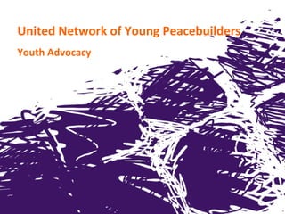 United Network of Young Peacebuilders
Youth Advocacy
 