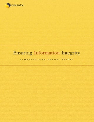 Ensuring Information Integrity
   SYMANTEC   2004   ANNUAL   REPORT
 