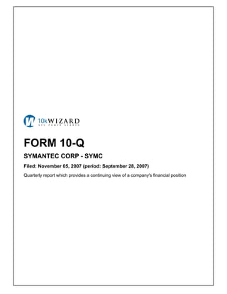 FORM 10-Q
SYMANTEC CORP - SYMC
Filed: November 05, 2007 (period: September 28, 2007)
Quarterly report which provides a continuing view of a company's financial position
 