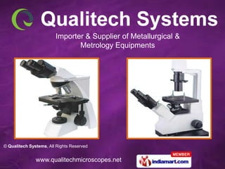 Importer & Supplier of Metallurgical &
                               Metrology Equipments




© Qualitech Systems, All Rights Reserved


               www.qualitechmicroscopes.net
 