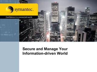 Secure and Manage Your
Information-driven World
 