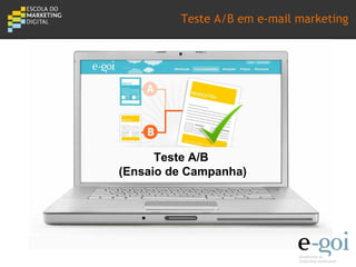 Teste A/B em e-mail marketing

  SEMINÁRIO




      Teste A/B
(Ensaio de Campanha)
 