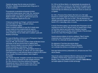 Originário das águas frias dos mares que circundam o
Polo Norte, o Bacalhau era já pescado pelos Vikings que no-
-lo deram a conhecer .
Provavelmente os pescadores portugueses já teriam
conhecimento dessas pescas, pois a visita dos marinheiros
daquelas paragens era frequente, principalmente à actual
Região de Aveiro, nessa altura um golfo enorme que ia de
Esmoriz a Norte até à Figueira da Foz a Sul.
O Sal já era conhecido (em Portugal o primeiro documento
que se lhe refere é de 959) e o pescado começou
a ser comercializado salgado.
Devido à excelente qualidade do nosso Sal, foi desde esses
tempos moeda de troca e posteriormente de negócios.
Os Vikings traziam o peixe seco que trocavam pelo sal e os
Vinhos da Bairrada. Foi-nos metido assim no paladar o gosto pelo
Bacalhau da Noruega.
Por causa do Bacalhau, concluiu-se que os Portugueses chegaram
à América 17 anos antes de Colombo.
Cerca de 1498, João Fernandes Lavrador e Pedro de Barcelos tiveram
autorização do Rei para procurar terras no Atlântico Norte,
dando o nome de Labrador a uma zona a Norte da Terra Nova.
Embora confundido por várias leituras, há quem
escreva terem sido Corte Real, pai, e Álvaro Martins Homem os
Descobridores da Terra Nova por volta de 1472. Em outras viagens
Corte Real explorou a costa americana desde as margens do Rio Hudson
até ao Canadá e Península do Labrador, tendo chegado à
Gronelândia.
João Alvares Fagundes, navegador e armador de Viana do Castelo
em 1521, faz o reconhecimento da costa nordeste americana.
Em 1504, já havia na Terra Nova colónias de Portugueses,
Pescadores de Aveiro e Viana do Castelo. Entre 1520 e 1525,
Colonos de Viana dedicavam-se à pesca e seca do peixe
entre Abril e Setembro.
Em 1303 um tal Afonso Martins em representação dos pescadores da
bairrada, estabelece um acordo com o Rei Eduardo II de Inglaterra para
pescar bacalhau nas costas Britânicas. Não consegui confirmar embora
noutro local haja uma referencia que naquele ano houve um acordo com
os Ingleses.
Em 1353, o Portuense Afonso Martins Alho fecha com a Rei Inglês
Eduardo III o primeiro tratado de Comércio de que há conhecimento. Daqui
nasceu a frase popular “Fino como um Alho”. Uma das cláusulas era a
utilização dos portos ingleses para a pesca. Daqui partiu-se para o Tratado
final de 1373, o mais antigo, activo, no mundo.
A rota da Terra Nova passou a ser dominada pelos Portugueses e de tal
importância era que o Rei D. Manuel I lançou um imposto sobre a Pesca
na Terra Nova, igual ao que incidia sobre o Bacalhau importado.
Em 1550 saíram cerca de 150 Naus, tendo contribuído o Porto de Aveiro
com 60. Era o maior Porto Português na altura.
Quando estivemos debaixo do domínio castelhano, Filipe III mandou
arregimentar toda a frota pesqueira para ser incluída na Armada
Invencível. Foi a destruição da pesca do Bacalhau.
Só voltaríamos à Terra Nova dois séculos depois.
Em 1830 foram criados incentivos à Pesca do Bacalhau
com a extinção dos dízimos e a construção de 19 barcos.
Esta saga histórica terminou praticamente nos princípios dos anos 70 do
século passado.
Hoje em dia a pesca é totalmente diferente e efectua-se em vários mares
do Atlântico e Pacífico Norte. Capturam-se várias espécies de
Bacalhau, mas a nossa preferência é para o verdadeiro Gadus Morhua
que habita regiões do Canadá e do Mar da Noruega
 
