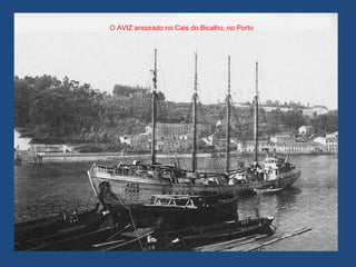 O AVIZ ancorado no Cais do Bicalho, no Porto
 
