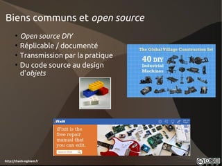 Biens communs et open source
      •   Open source DIY
      •   Réplicable / documenté
      •   Transmission par la pratique
      •   Du code source au design
          d'objets




http://thanh-nghiem.fr
 