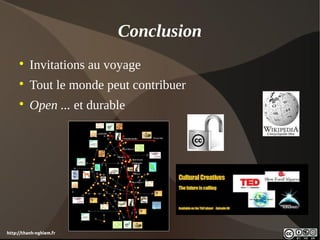 Conclusion
     
          Invitations au voyage
     
          Tout le monde peut contribuer
     
          Open ... et durable




http://thanh-nghiem.fr
 