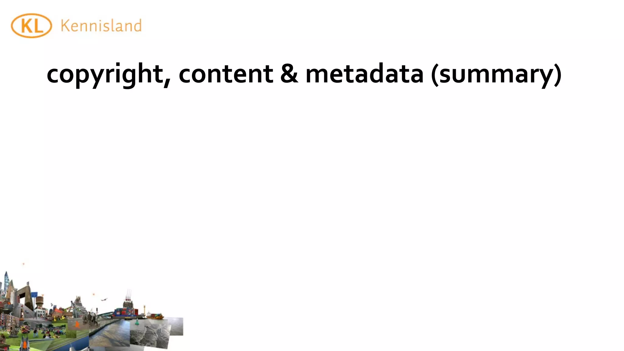 copyright,	
  content	
  &	
  metadata	
  (summary)
 