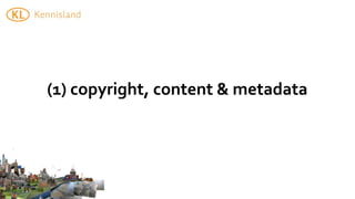 (1)	
  copyright,	
  content	
  &	
  metadata
 