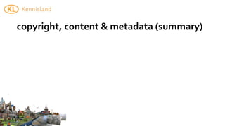copyright,	
  content	
  &	
  metadata	
  (summary)
 