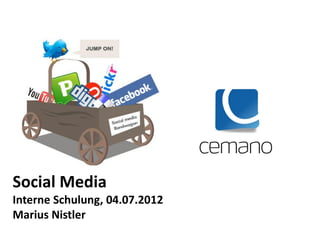 Social Media
Interne Schulung, 04.07.2012
Marius Nistler
 