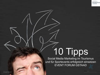 10 Tipps
               Social Media Marketing im Tourismus
              und für Sportevents erfolgreich einsetzen
                      EVENT FORUM GSTAAD

© xeit GmbH
 